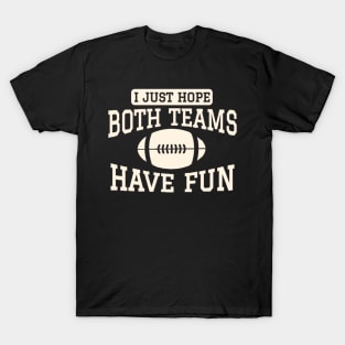 I just hope both teams have fun T-Shirt